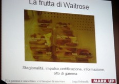 La frutta di Waitrose e' uno degli esempi di prodotto fresco, a chilometro 0, stagionale e sostenibile che Rubinelli ha proposto all'attenzione dei presenti.
