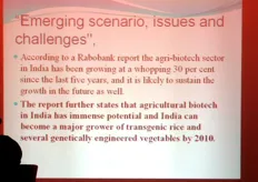 Tra gli scenari emergenti, un rapporto della Rabobank ha evidenziato i grandi margini di crescita del settore biotech agricolo in India. Entro il 2010, il paese potrebbe diventare uno dei principali produttori di riso e di verdure transgeniche.